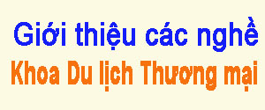 Giới thiệu về các nghề của Khoa Du lịch Thương mại tại Trường Cao đẳng Kỹ thuật Công nghệ Nha Trang